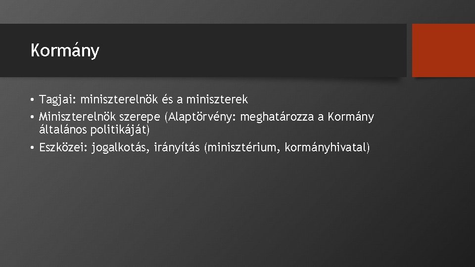 Kormány • Tagjai: miniszterelnök és a miniszterek • Miniszterelnök szerepe (Alaptörvény: meghatározza a Kormány Kormány • Tagjai: miniszterelnök és a miniszterek • Miniszterelnök szerepe (Alaptörvény: meghatározza a Kormány