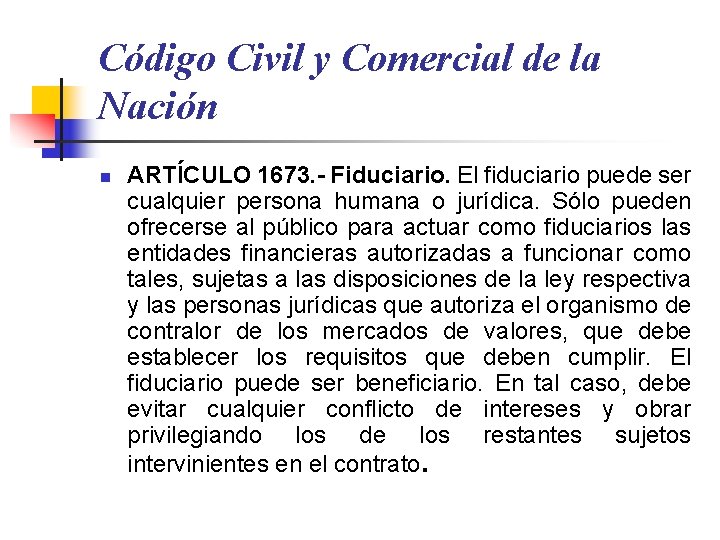 Código Civil y Comercial de la Nación n ARTÍCULO 1673. - Fiduciario. El fiduciario