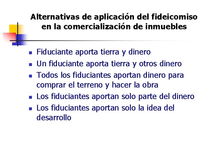 Alternativas de aplicación del fideicomiso en la comercialización de inmuebles n n n Fiduciante