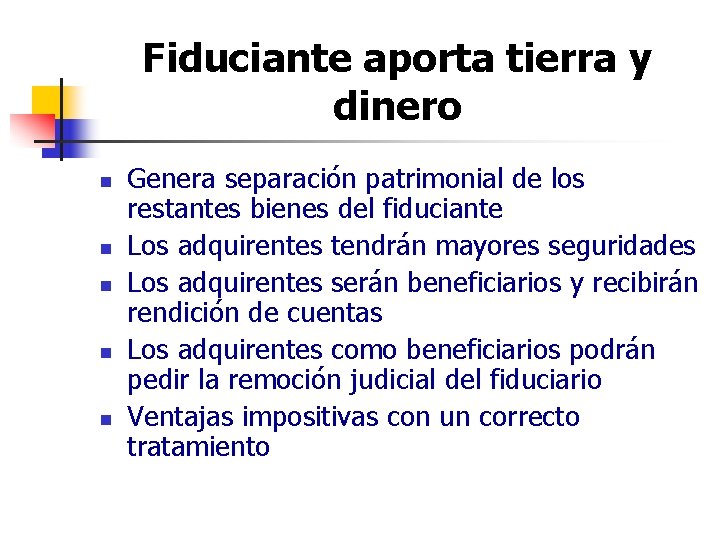 Fiduciante aporta tierra y dinero n n n Genera separación patrimonial de los restantes Fiduciante aporta tierra y dinero n n n Genera separación patrimonial de los restantes