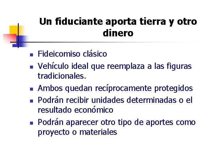 Un fiduciante aporta tierra y otro dinero n n n Fideicomiso clásico Vehículo ideal