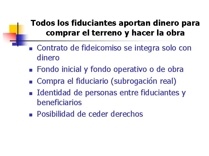 Todos los fiduciantes aportan dinero para comprar el terreno y hacer la obra n