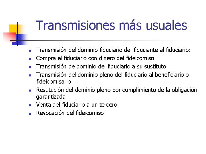 Transmisiones más usuales n n n n Transmisión del dominio fiduciario del fiduciante al