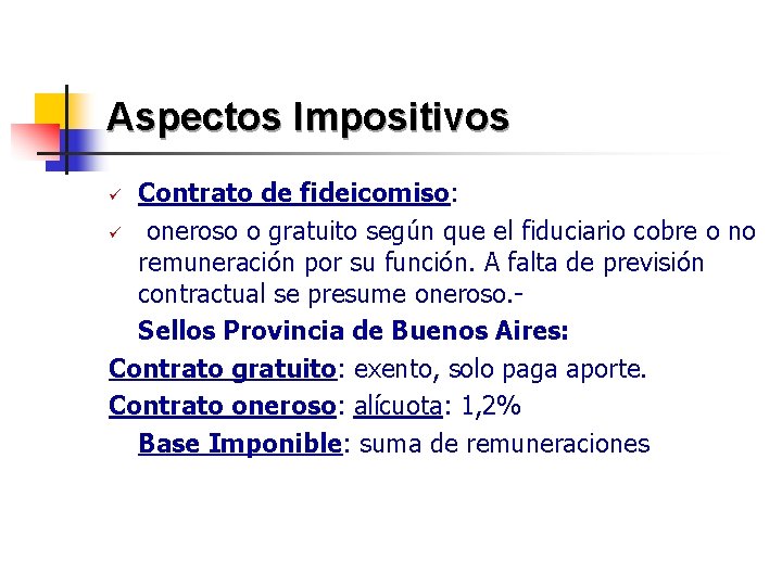 Aspectos Impositivos Contrato de fideicomiso: ü oneroso o gratuito según que el fiduciario cobre