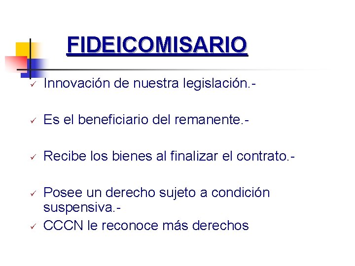 FIDEICOMISARIO ü Innovación de nuestra legislación. - ü Es el beneficiario del remanente. -