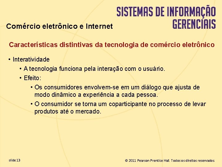 Comércio eletrônico e Internet Características distintivas da tecnologia de comércio eletrônico • Interatividade •