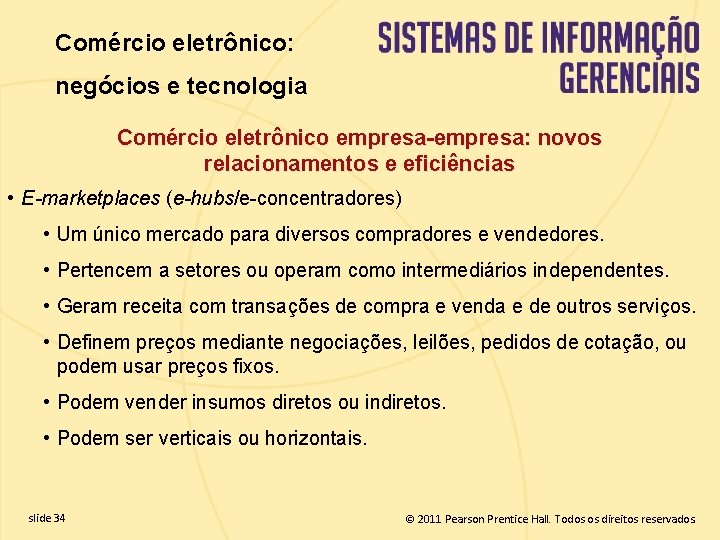 Comércio eletrônico: negócios e tecnologia Comércio eletrônico empresa-empresa: novos relacionamentos e eficiências • E-marketplaces