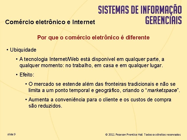 Comércio eletrônico e Internet Por que o comércio eletrônico é diferente • Ubiquidade •