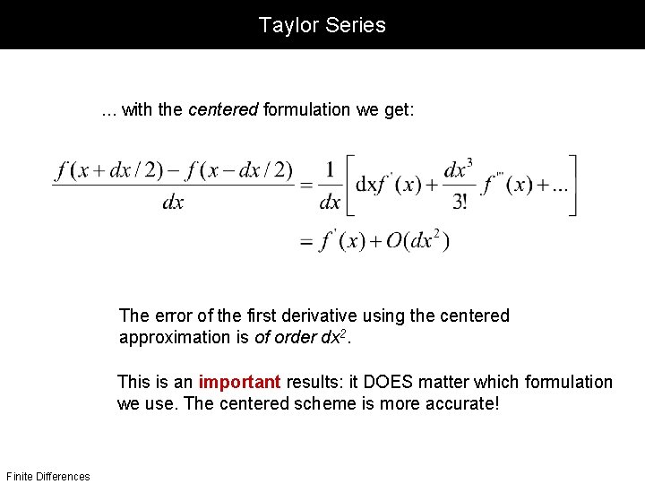 Taylor Series . . . with the centered formulation we get: The error of