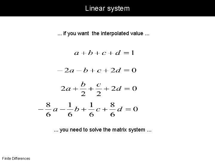 Linear system . . . if you want the interpolated value. . . you
