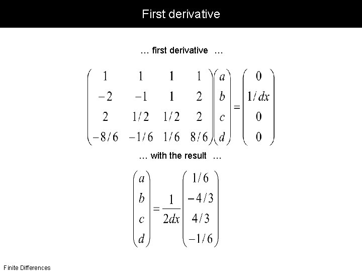 First derivative. . . first derivative. . . with the result. . . Finite