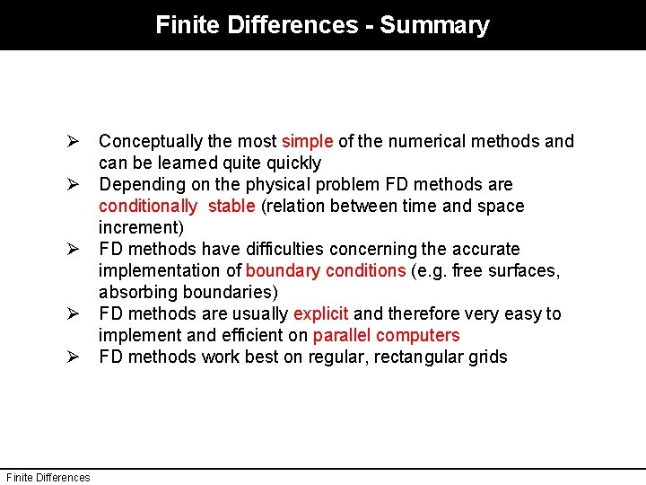 Finite Differences - Summary Ø Conceptually the most simple of the numerical methods and