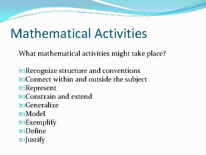 Mathematical Activities What mathematical activities might take place? Recognize structure and conventions Connect within