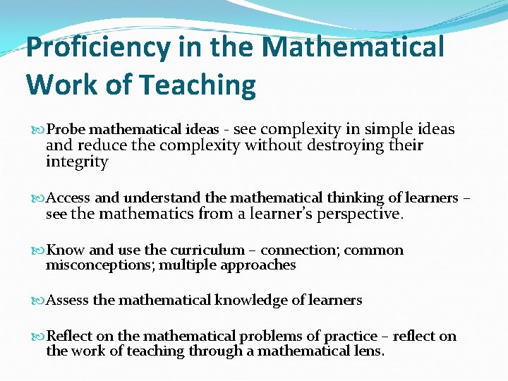 Proficiency in the Mathematical Work of Teaching Probe mathematical ideas - see complexity in
