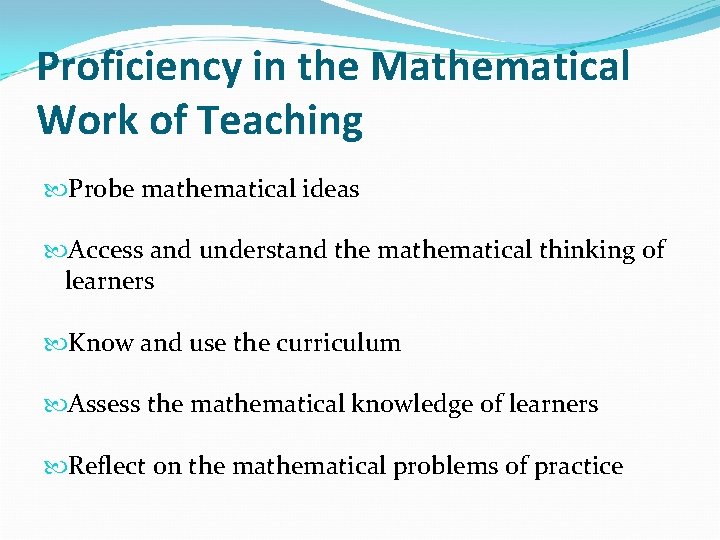 Proficiency in the Mathematical Work of Teaching Probe mathematical ideas Access and understand the