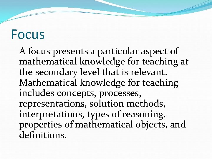 Focus A focus presents a particular aspect of mathematical knowledge for teaching at the