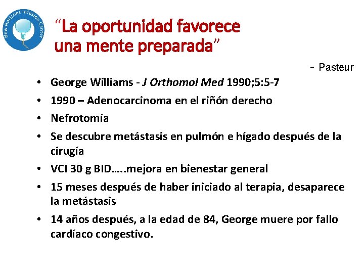 “La oportunidad favorece una mente preparada” - Pasteur George Williams - J Orthomol Med “La oportunidad favorece una mente preparada” - Pasteur George Williams - J Orthomol Med