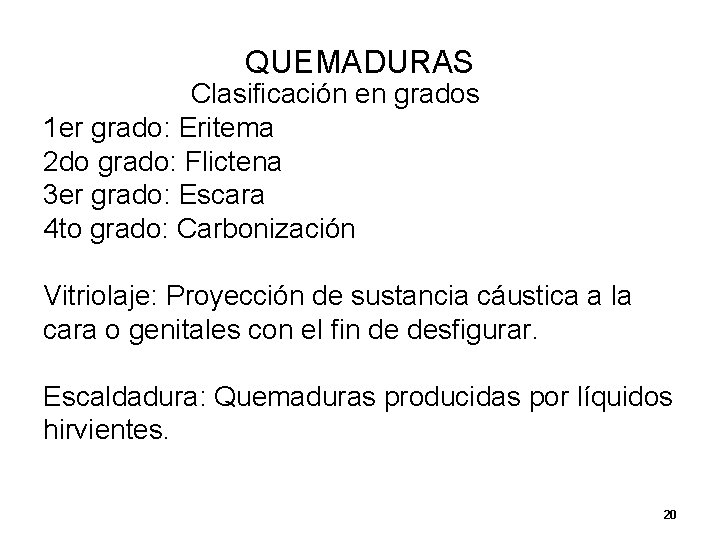 QUEMADURAS Clasificación en grados 1 er grado: Eritema 2 do grado: Flictena 3 er QUEMADURAS Clasificación en grados 1 er grado: Eritema 2 do grado: Flictena 3 er