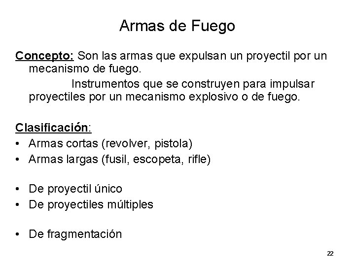 Armas de Fuego Concepto: Son las armas que expulsan un proyectil por un mecanismo Armas de Fuego Concepto: Son las armas que expulsan un proyectil por un mecanismo