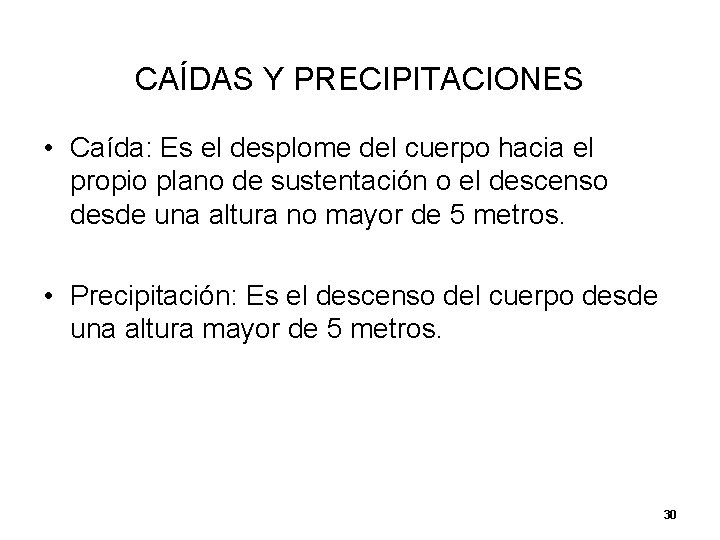 CAÍDAS Y PRECIPITACIONES • Caída: Es el desplome del cuerpo hacia el propio plano CAÍDAS Y PRECIPITACIONES • Caída: Es el desplome del cuerpo hacia el propio plano