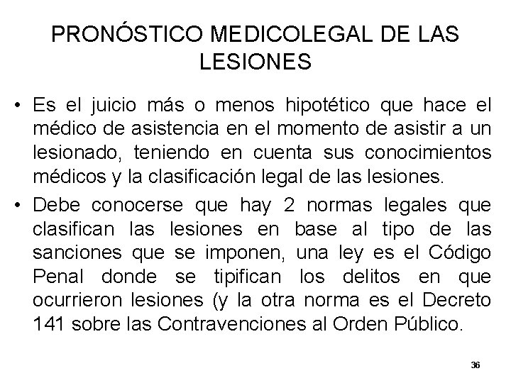 PRONÓSTICO MEDICOLEGAL DE LAS LESIONES • Es el juicio más o menos hipotético que PRONÓSTICO MEDICOLEGAL DE LAS LESIONES • Es el juicio más o menos hipotético que