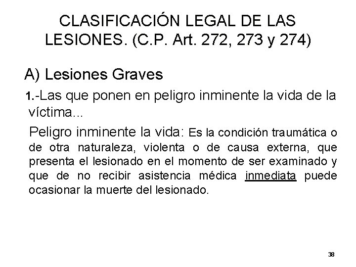 CLASIFICACIÓN LEGAL DE LAS LESIONES. (C. P. Art. 272, 273 y 274) A) Lesiones CLASIFICACIÓN LEGAL DE LAS LESIONES. (C. P. Art. 272, 273 y 274) A) Lesiones