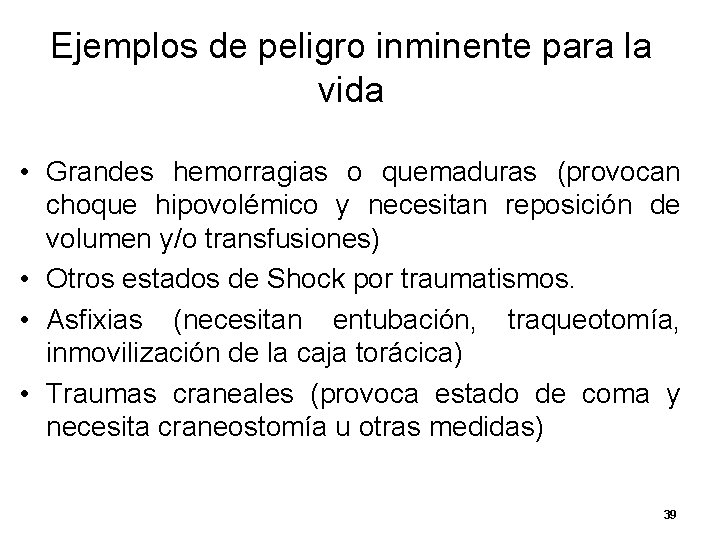 Ejemplos de peligro inminente para la vida • Grandes hemorragias o quemaduras (provocan choque Ejemplos de peligro inminente para la vida • Grandes hemorragias o quemaduras (provocan choque