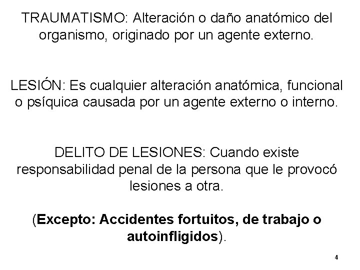 TRAUMATISMO: Alteración o daño anatómico del organismo, originado por un agente externo. LESIÓN: Es TRAUMATISMO: Alteración o daño anatómico del organismo, originado por un agente externo. LESIÓN: Es