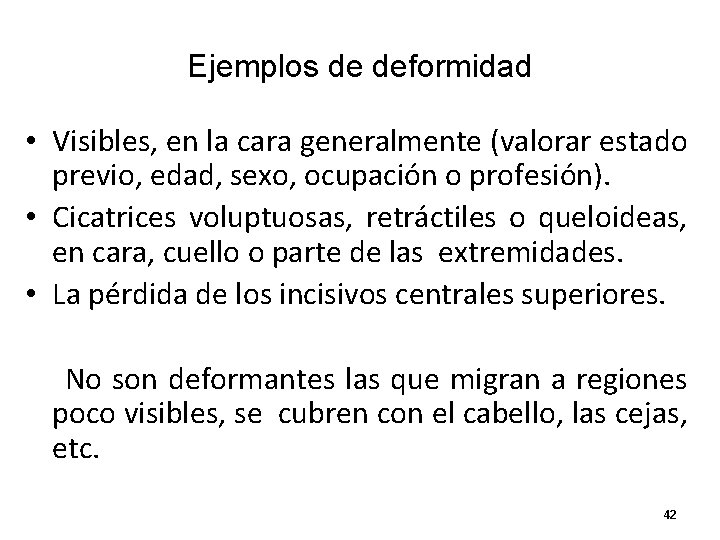 Ejemplos de deformidad • Visibles, en la cara generalmente (valorar estado previo, edad, sexo, Ejemplos de deformidad • Visibles, en la cara generalmente (valorar estado previo, edad, sexo,