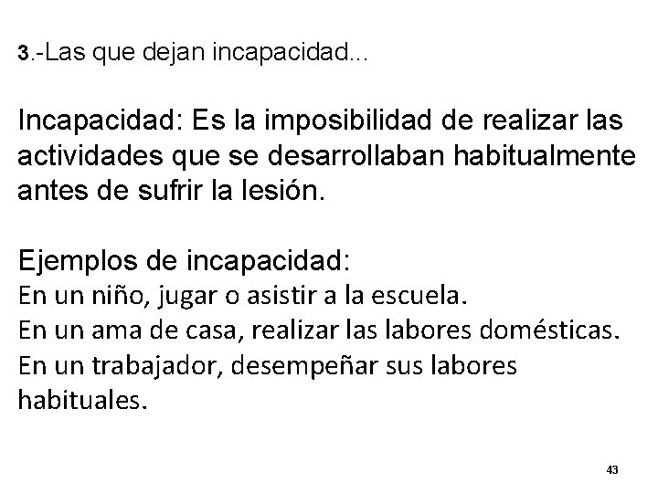3. -Las que dejan incapacidad. . . Incapacidad: Es la imposibilidad de realizar las 3. -Las que dejan incapacidad. . . Incapacidad: Es la imposibilidad de realizar las