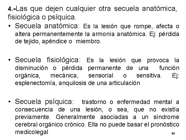 4. -Las que dejen cualquier otra secuela anatómica, fisiológica o psíquica. • Secuela anatómica: 4. -Las que dejen cualquier otra secuela anatómica, fisiológica o psíquica. • Secuela anatómica: