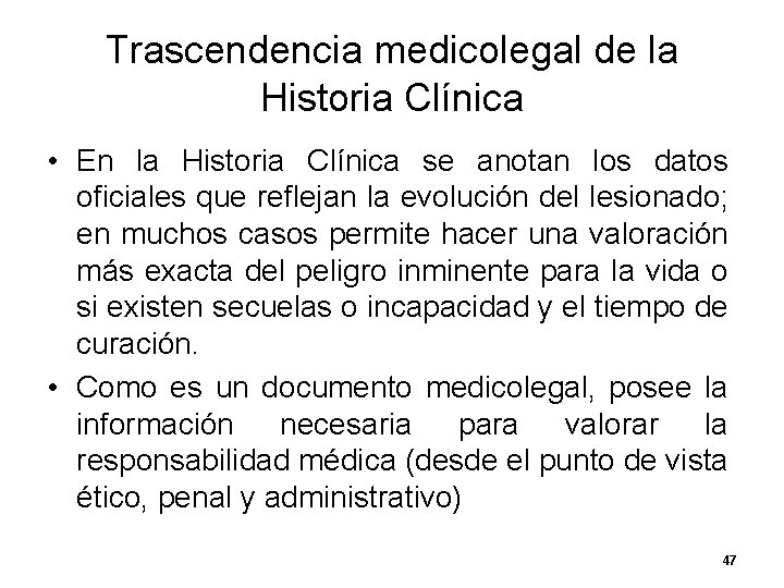 Trascendencia medicolegal de la Historia Clínica • En la Historia Clínica se anotan los Trascendencia medicolegal de la Historia Clínica • En la Historia Clínica se anotan los