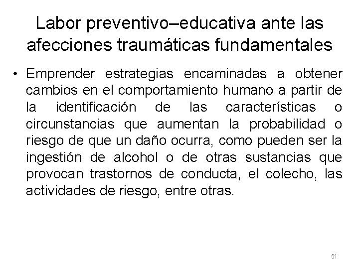 Labor preventivo–educativa ante las afecciones traumáticas fundamentales • Emprender estrategias encaminadas a obtener cambios Labor preventivo–educativa ante las afecciones traumáticas fundamentales • Emprender estrategias encaminadas a obtener cambios