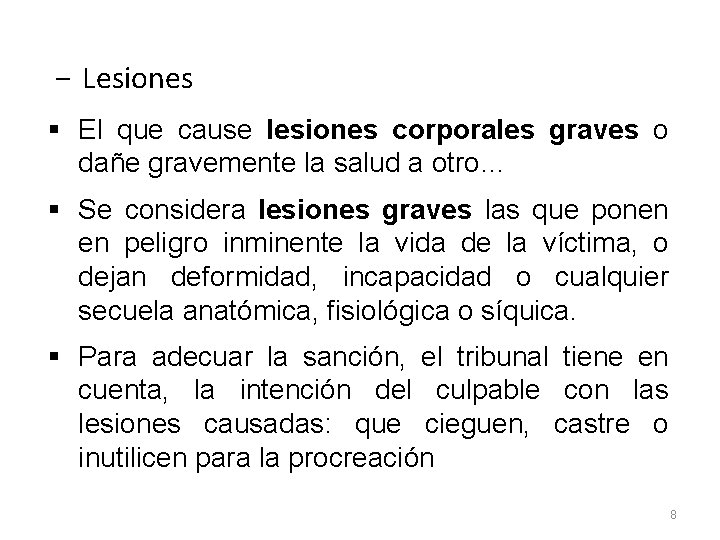 − Lesiones § El que cause lesiones corporales graves o dañe gravemente la salud − Lesiones § El que cause lesiones corporales graves o dañe gravemente la salud