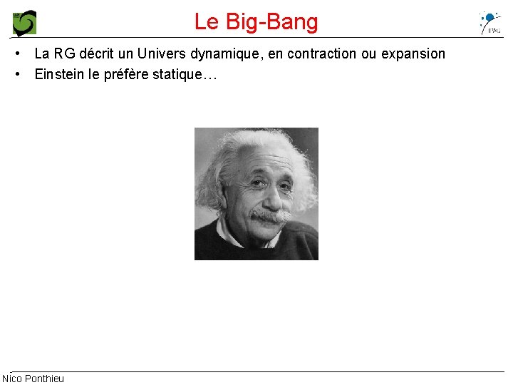 Le Big-Bang • La RG décrit un Univers dynamique, en contraction ou expansion •