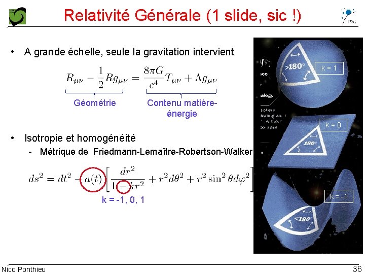 Relativité Générale (1 slide, sic !) • A grande échelle, seule la gravitation intervient