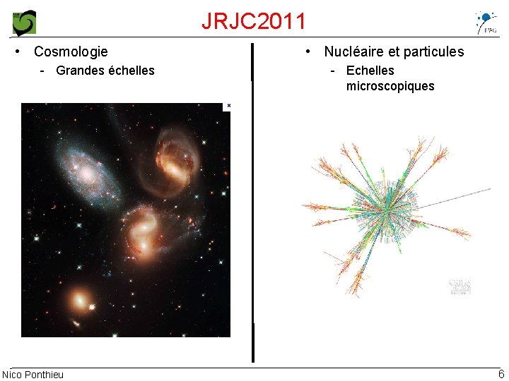 JRJC 2011 • Cosmologie - Grandes échelles Nico Ponthieu • Nucléaire et particules -