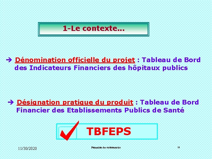 1 -Le contexte. . . è Dénomination officielle du projet : Tableau de Bord 1 -Le contexte. . . è Dénomination officielle du projet : Tableau de Bord