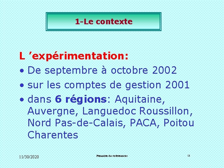 1 -Le contexte L ’expérimentation: • De septembre à octobre 2002 • sur les 1 -Le contexte L ’expérimentation: • De septembre à octobre 2002 • sur les