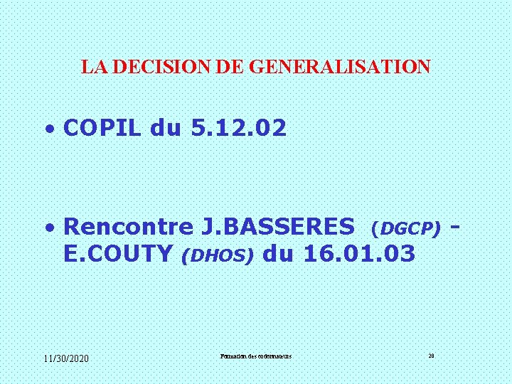LA DECISION DE GENERALISATION • COPIL du 5. 12. 02 • Rencontre J. BASSERES LA DECISION DE GENERALISATION • COPIL du 5. 12. 02 • Rencontre J. BASSERES