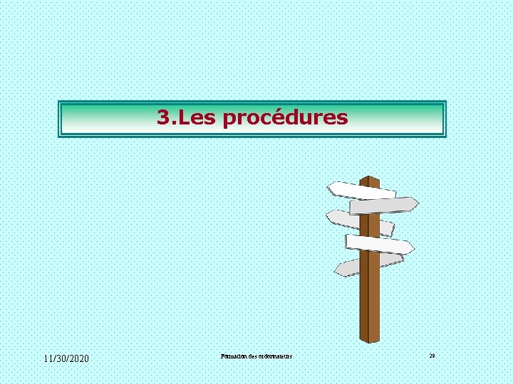 3. Les procédures 11/30/2020 Formation des ordonnateurs 29 3. Les procédures 11/30/2020 Formation des ordonnateurs 29