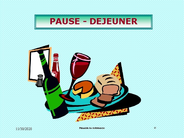 PAUSE - DEJEUNER 11/30/2020 Formation des ordonnateurs 35 PAUSE - DEJEUNER 11/30/2020 Formation des ordonnateurs 35