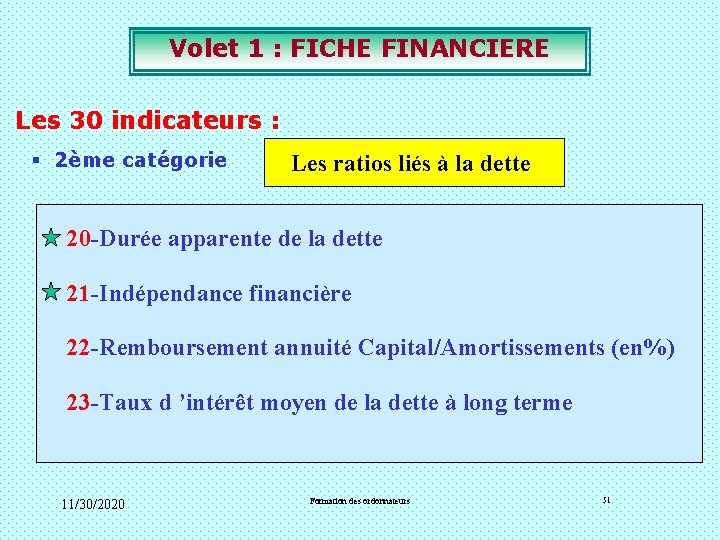 Volet 1 : FICHE FINANCIERE Les 30 indicateurs : § 2ème catégorie Les ratios Volet 1 : FICHE FINANCIERE Les 30 indicateurs : § 2ème catégorie Les ratios