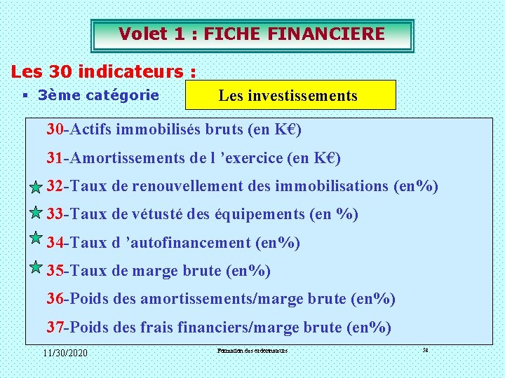 Volet 1 : FICHE FINANCIERE Les 30 indicateurs : § 3ème catégorie Les investissements Volet 1 : FICHE FINANCIERE Les 30 indicateurs : § 3ème catégorie Les investissements