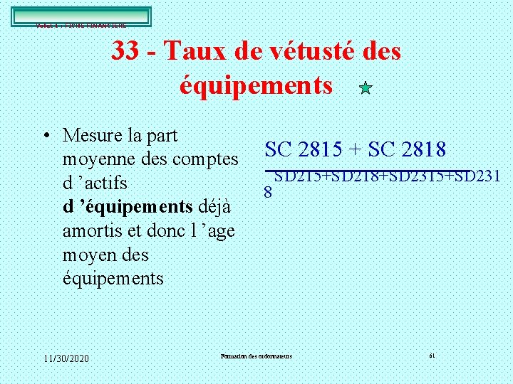 Volet 1 : FICHE FINANCIERE 33 - Taux de vétusté des équipements • Mesure Volet 1 : FICHE FINANCIERE 33 - Taux de vétusté des équipements • Mesure