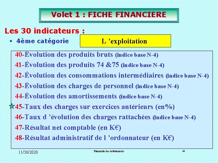 Volet 1 : FICHE FINANCIERE Les 30 indicateurs : § 4ème catégorie L ’exploitation Volet 1 : FICHE FINANCIERE Les 30 indicateurs : § 4ème catégorie L ’exploitation