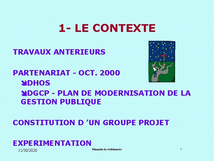 1 - LE CONTEXTE TRAVAUX ANTERIEURS PARTENARIAT - OCT. 2000 DHOS DGCP - PLAN 1 - LE CONTEXTE TRAVAUX ANTERIEURS PARTENARIAT - OCT. 2000 DHOS DGCP - PLAN