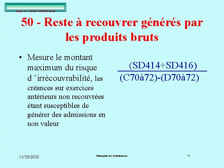 Volet 1 : FICHE FINANCIERE 50 - Reste à recouvrer générés par les produits Volet 1 : FICHE FINANCIERE 50 - Reste à recouvrer générés par les produits
