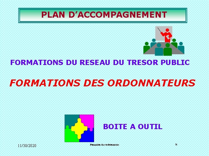 PLAN D’ACCOMPAGNEMENT FORMATIONS DU RESEAU DU TRESOR PUBLIC FORMATIONS DES ORDONNATEURS BOITE A PLAN D’ACCOMPAGNEMENT FORMATIONS DU RESEAU DU TRESOR PUBLIC FORMATIONS DES ORDONNATEURS BOITE A