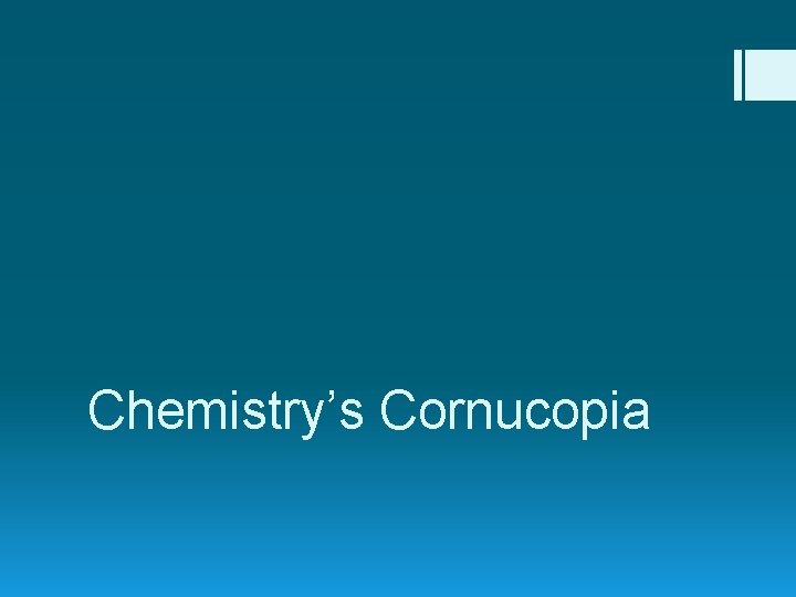 Chemistry’s Cornucopia 